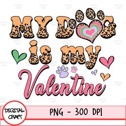Valentine's Day Png, My Dog Is My Valentine Png, Retro Valentine's Png Design, Valentine's Day Sublimation Designs
