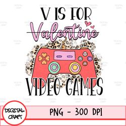 V Is For Video Games Png Funny Valentines Day Gamer Png Valentines Day Gamer Cute V Is For Video Games