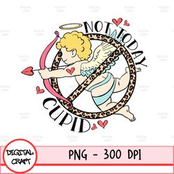 Not Today Cupid Png Sublimation Design Download, Happy Valentine's Png, 14th February Png, Funny Valentine's Day Png