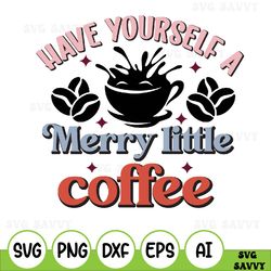 Christmas Tree SVG, Have Yourself A Merry Little Christmas SVG, Merry Christmas SVG, Svg Files For Cricut, Sublimation