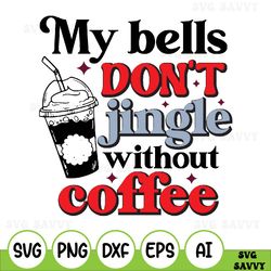 My Bells Don't Jingle Without Coffee Svg, Christmas Coffee Svg, Designs Downloads