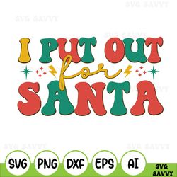 I Put Out For Santa Svg Print File For Sublimation Or Print, Christmas Svg , Winter, Holiday Print Files, Print Designs