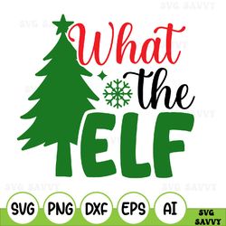 What The Elf Svg, Funny Christmas Shirt Svg, Christmas Elf Svg, Santa Svg, Merry Christmas Svg, Holiday Svg, Cricut
