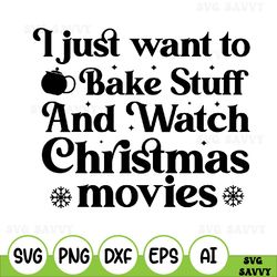 I Just Want To Bake Stuff And Watch Christmas Movies Svg, Cut File, Cricut, Commercial Use, Silhouette, Christmas Baking