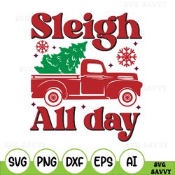 Sleigh All Day Svg, Funny Christmas Svg, Christmas Shirt Svg, Hand Lettered Svg, Holiday Shirt Svg