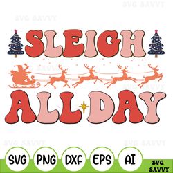 Sleigh All Day Svg, Christmas Shirt Svg, Merry Christmas Svg, Funny Christmas Svg, Christmas Gifts Svg, Winter Svg