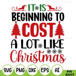 It's Beginning To Cost A Lot Like Christmas Svg, Funny Christmas Svg , Christmas Shirt Svg, Funny Christmas Png