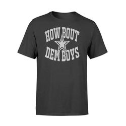 How Bout Dem Boys Dallas Fans Premium &8211 Standard T-shirt