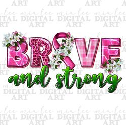 Brave and strong Breast Cancer png sublimation design download, Breast Cancer png, Cancer Awareness png, sublimate desig