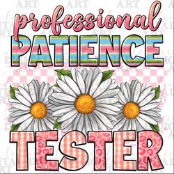 Professional patience tested png sublimation design download, funny Mother's Day png, kid life png, sublimate designs do