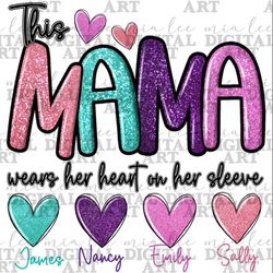 This mama wears her hearts on her sleeve png, 4 personalizable heart png, Personalized Heart, Mama design png, sublimate
