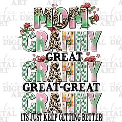Mom granny great granny great great granny it's just keep getting better png, Mother's Day png, sublimate designs downlo