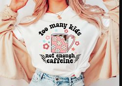 Too many kids not enough caffeine png,Sarcastic Mommy png,too many kids png,mom caffeine png,coffee mom png,funny mom an