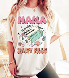 Mama needs her happy pills png,Mama Needs Her Happy Medicine png,Funny adult humor png,mama png,funny mom png,mental hea