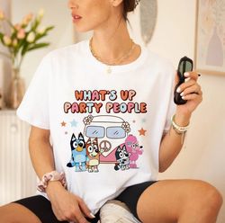 Funny Bluey Whats Up Party People Unisex , Bluey Mom png, Best Mom Ever Tee, Summer Trip png, Gift For Her, Mothers day