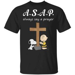 ASAP always say a prayer snoopy and charlie brown T Shirt