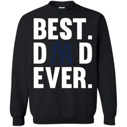 Best Dad Ever New York Yankees shirt Father Day Sweatshirt &8211 Moano Store
