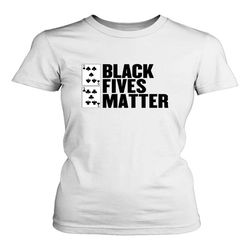 Black Fives Matter Women&8217s T-Shirt