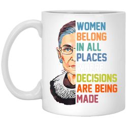 Women Belong In All Places Ruth Bader Ginsburg RBG White Mug
