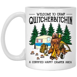 welcome to camp quitcherbitchin a certified bear drink beer white mug