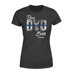 Personalized Shirt &8211 Thin Blue Line &8211 Best Dad Ever &8211 Hunting &8211 Standard Womens T-shirt &8211 DSAPP