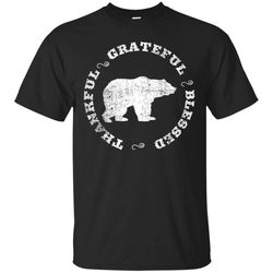 Thankful Grateful Blessed Shirts Gifts &8211 Bear TShirt