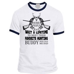 Some People Wait A lifetime To Meet Their Favorite Hunting T Shirt, Sport T Shirt
