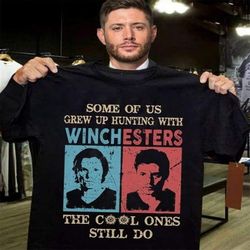 Some of Us Grew Up Hunting with Winchesters The Cool Ones Still Do  T-Shirt