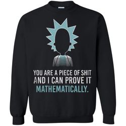 Rick and Morty You are a piece of shit and I can prove it mathematically Sweatshirt &8211 Moano Store
