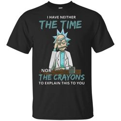 Rick and Morty I have neither the time nor the crayons to explain to you T Shirt &8211 Moano Store