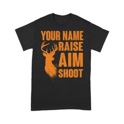 raise aim shoot hunter deer hunting gifts for men dad custom name standard t-shirt fsd2124d06