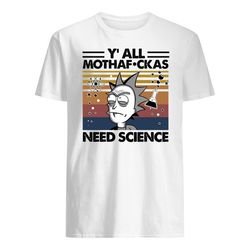 Y All Mothafuckas Need Science Rick And Morty Men&8217s T-Shirt