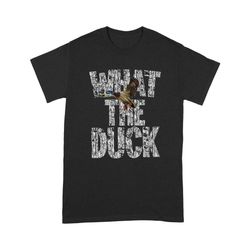 What The Duck Camo Funny Hunting T Shirts FFS &8211 IPHW395