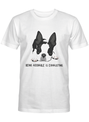 Being adorable is exhausting &8211 Boston Terrier Tshirt