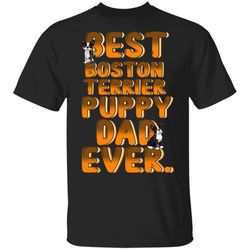 Best Boston Terrier Dog Dad Ever Puppy T-Shirt Dog Lovers Gift MT05
