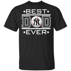 Best Dad Ever New York Yankees T-Shirt For Dad