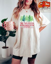 Tree Tops Glisten and Children Listen to Nothing Christmas T-Shirt Gift For Teacher,  Funny Christmas Teacher Shirt