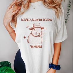 Actually All of My Systems Are Nervous, Funny Capybara Anxiety Mental Health Shirt, ADHD, BPD Graphic Tee