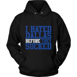 I Hated Dallas Before They Sucked Unisex Hoodie