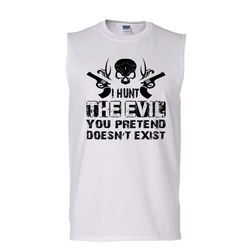 I Hunt The Evil You Pretend Doesn&8217t Exist Shirt, Cool Hunting Shirt (Men&8217s Cotton Sleeveless)