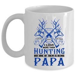 I Love More Than Hunting Cup, I Love Being Papa Mug (Coffee Mug &8211 White)