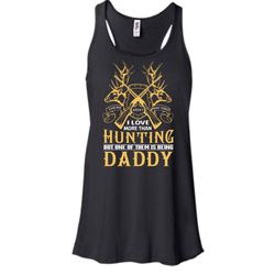 I Love More Than Hunting Shirt, But One Of Them Is Being Daddy Shirt