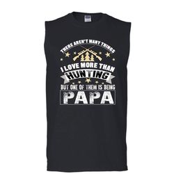 I Love More Than Hunting T Shirt, Being Papa T Shirt, Cool T Shirt (Men&8217s Cotton Sleeveless)