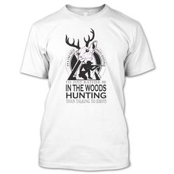 I Love Woods Hunting Than Talking To The Idiots T Shirt, Hunter Shirt