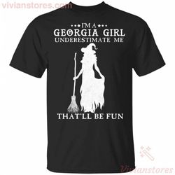 I&8217m A Georgia Girl Underestimate Me That&8217ll Be Fun Witch T-shirt Halloween Costume VA09