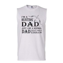 I&8217m A Hunting Dad Shirt, Dad Except Much Cooler Shirt (Men&8217s Cotton Sleeveless)
