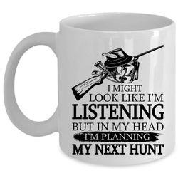 In My Head I&8217m Planning My Next Hunt Cup, Funny Hunting Mug (Coffee Mug &8211 White)