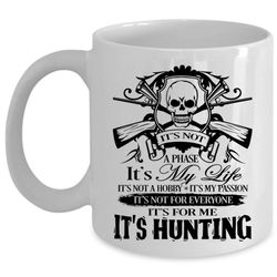 It&8217s My Life Cup, It&8217s For Me It&8217s Hunting Cup (Coffee Mug &8211 White)