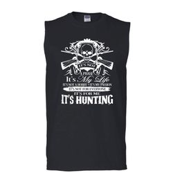 It&8217s Not For Everyone Shirt, It&8217s For Me Shirt, It&8217s Hunting Shirt (Men&8217s Cotton Sleeveless)