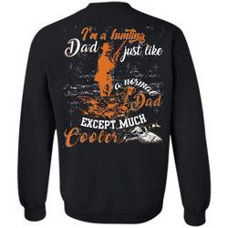 Just Like A Normal Dad T Shirt, I Love Hunting Sweatshirt